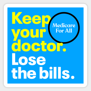 Keep your doctor. Lose the bills. Medicare for All. Magnet